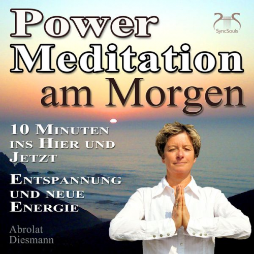 Franziska Diesmann Torsten Abrolat - Power Meditation am Morgen - 10 Minuten im Hier und Jetzt ankommen - Entspannung und neue Energie