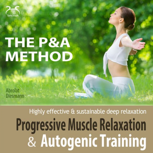 Franziska Diesmann Torsten Abrolat - Progressive Muscle Relaxation and Autogenic Training (P&A Method) - highly effective & sustainable deep relaxation