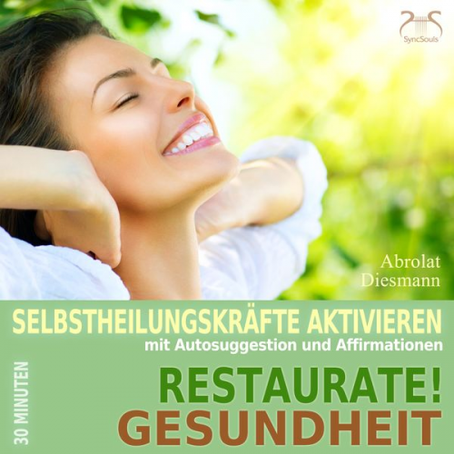 Franziska Diesmann Torsten Abrolat - Restaurate! Gesundheit - Selbstheilungskräfte aktivieren mit Autosuggestion und Affirmationen