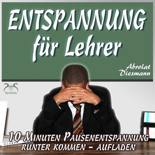 Franziska Diesmann Torsten Abrolat - Entspannung für Lehrer - 10 Minuten Pausenentspannung gegen Stress - runter kommen, aufladen