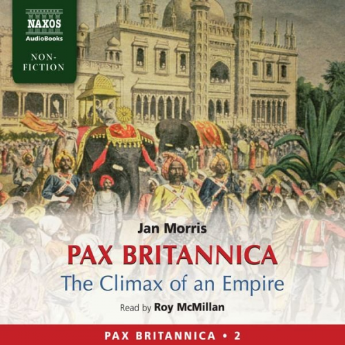 Jan Morris - Pax Britannica - The Climax of an Empire (Pax Britannica, Book 2) (Abridged)