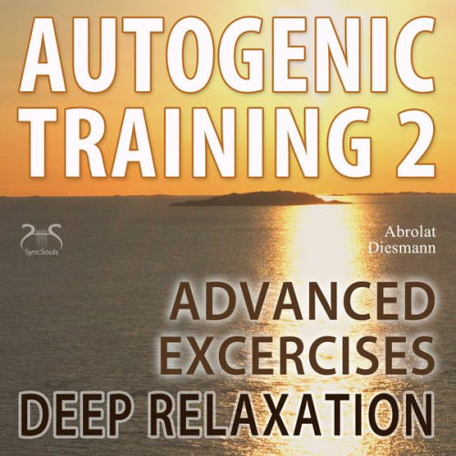 Franziska Diesmann Torsten Abrolat - Autogenic Training 2 - Easy to Use Advanced Excersises of the German Self Relaxation Technique