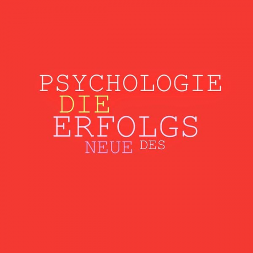 Patrick Lynen - Die neue Psychologie des Erfolgs: Mehr Ausstrahlung, mehr Beliebtheit, mehr Einfluss, mehr Erfolg