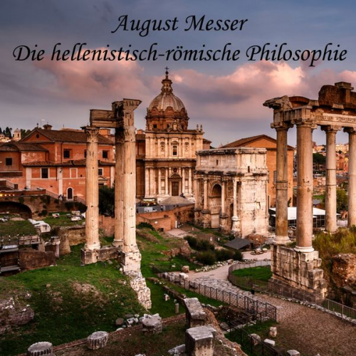 August Messer - Die hellenistisch-römische Philosophie