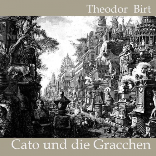 Theodor Birt Cato - Cato und die Gracchen