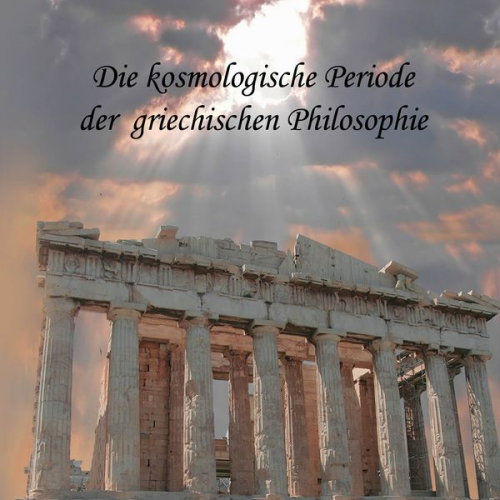 August Messer - Die kosmologische Periode der griechischen Philosophie