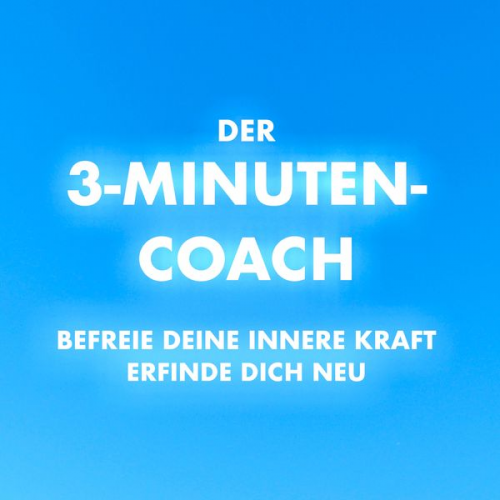 Patrick Lynen - Der 3-Minuten-Coach: Befreie deine innere Kraft und erfinde dich neu