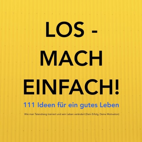 Patrick Lynen - Los - mach einfach! 111 Ideen für ein gutes Leben