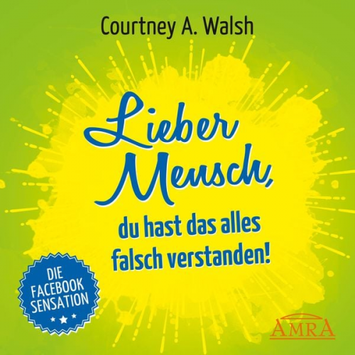 Courtney A. Walsh - Lieber Mensch, du hast das alles falsch verstanden!