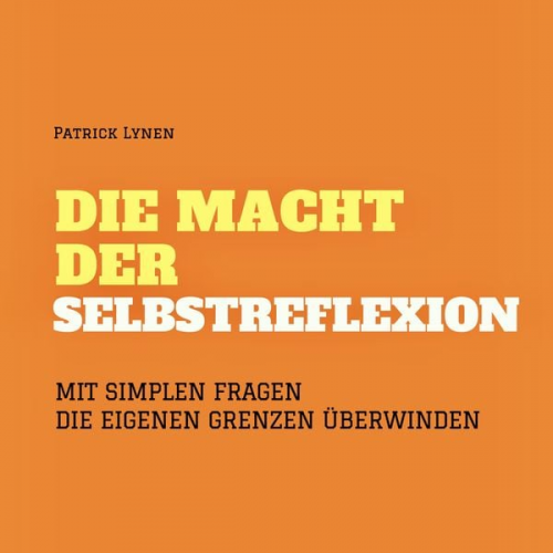 Patrick Lynen - Fragen an mich selbst: Die Macht der Selbstreflexion