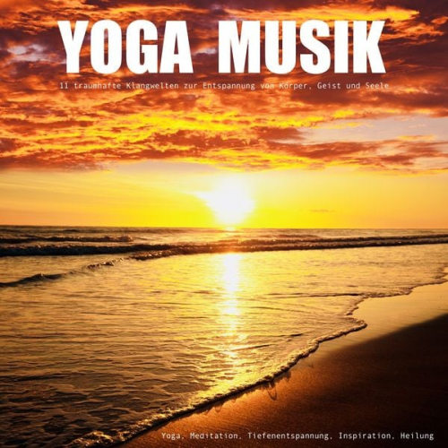 Yella A. Deeken - YOGA MUSIK - 11 traumhafte Yoga-Klangwelten zur Entspannung von Körper, Geist und Seele