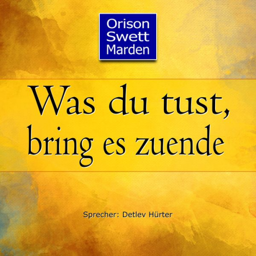 Orison Swett Marden - Was du tust, bring es zuende