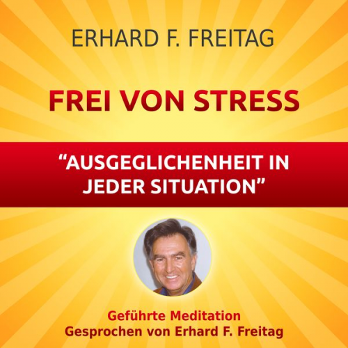 Erhard F. Freitag - Frei von Stress - Ausgeglichenheit in jeder Situation