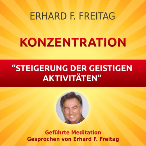 Erhard F. Freitag - Konzentration - Steigerung der geistigen Aktivitäten