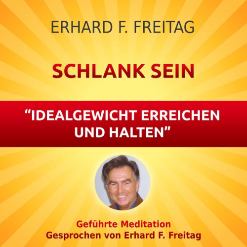 Erhard F. Freitag - Schlank sein - Idealgewicht erreichen und halten