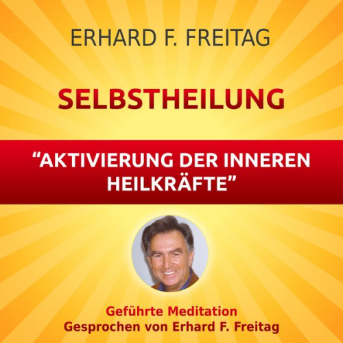 Erhard F. Freitag - Selbstheilung - Aktivierung der inneren Heilkräfte