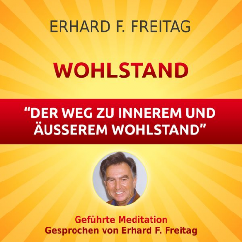 Erhard F. Freitag - Wohlstand - Der Weg zu innerem und äußerem Wohlstand