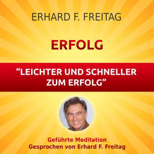 Erhard F. Freitag - Erfolg - Leichter und schneller zum Erfolg