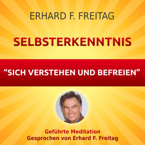 Erhard F. Freitag - Selbsterkenntnis - Sich verstehen und befreien