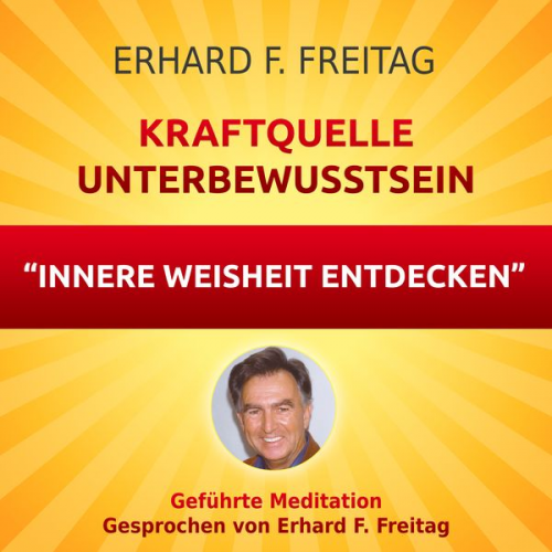 Erhard F. Freitag - Kraftquelle Unterbewusstsein - Innere Weisheit entdecken