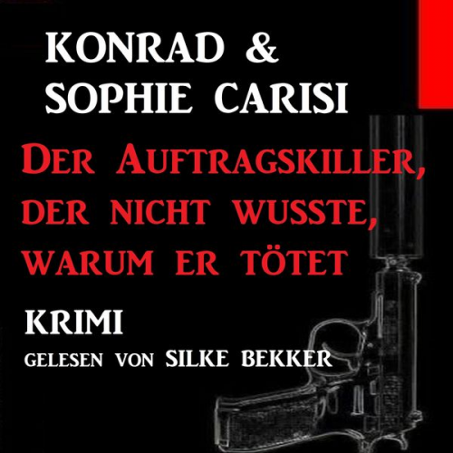 Konrad Carisi Sophie Carisi - Der Auftragskiller, der nicht wusste, warum er tötet