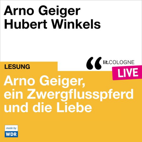 Arno Geiger - Arno Geiger, ein Zwergflusspferd und die Liebe