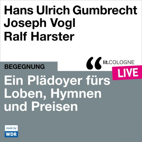 Hans Ulrich Gumbrecht Joseph Vogl - Ein Plädoyer fürs Loben, Hymnen und Preisen