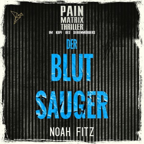 Noah Fitz - Der Blutsauger - Pain Matrix Thriller - Im Kopf des Serienmörders