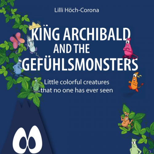 Lilli Höch-Corona - King Archibald and the Gefühlsmonsters