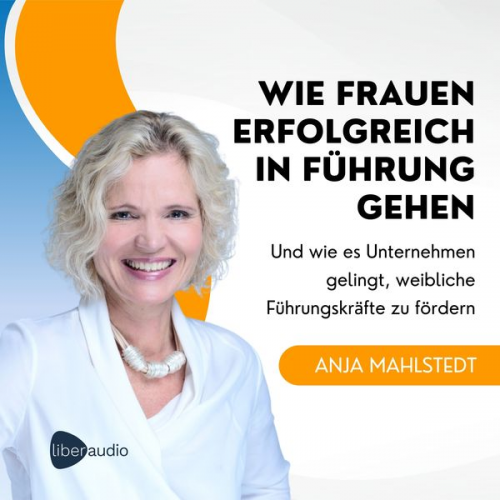 Anja Mahlstedt - Wie Frauen erfolgreich in Führung gehen