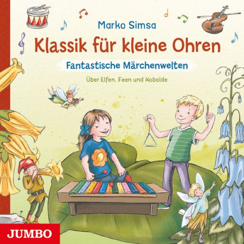 Marko Simsa - Klassik für kleine Ohren. Fantastische Märchenwelten. Über Elfen, Feen und Kobolde