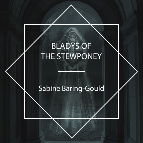 Sabine Baring-Gould - Bladys of the Stewponey