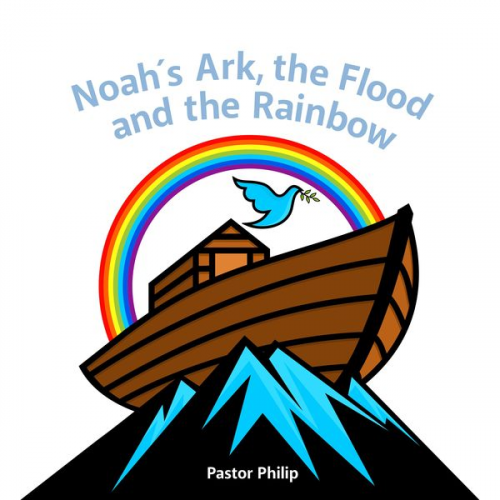 Pastor Philip - Noah's Ark, the Flood and the Rainbow