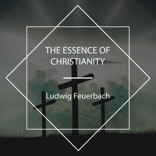 Ludwig Feuerbach - The Essence of Christianity