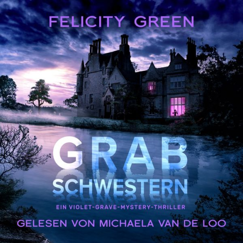 Felicity Green - Grabschwestern: Ein Violet-Grave-Mystery-Thriller (Violet Grave 1)