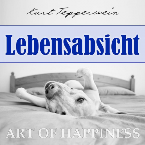 Kurt Tepperwein - Art of Happiness: Lebensabsicht