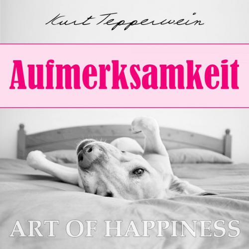 Kurt Tepperwein - Art of Happiness: Aufmerksamkeit