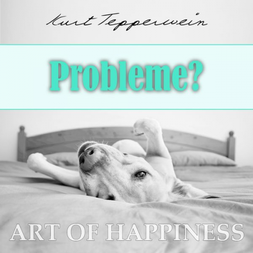 Kurt Tepperwein - Art of Happiness: Probleme?