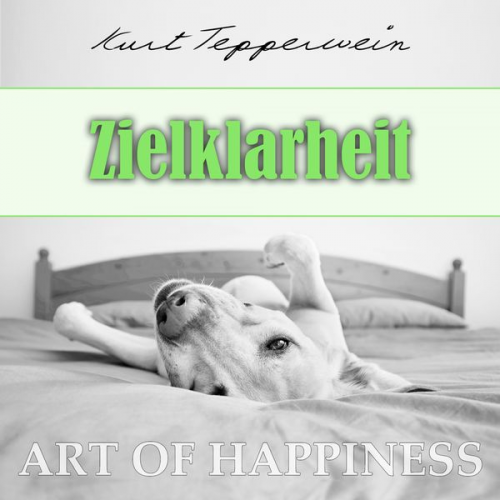 Kurt Tepperwein - Art of Happiness: Zielklarheit