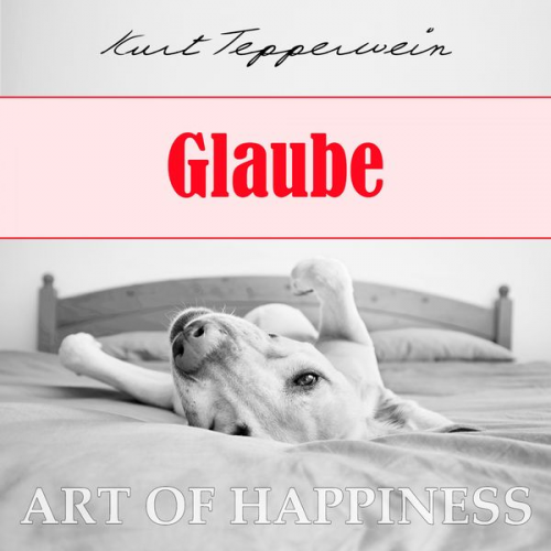 Kurt Tepperwein - Art of Happiness: Glaube