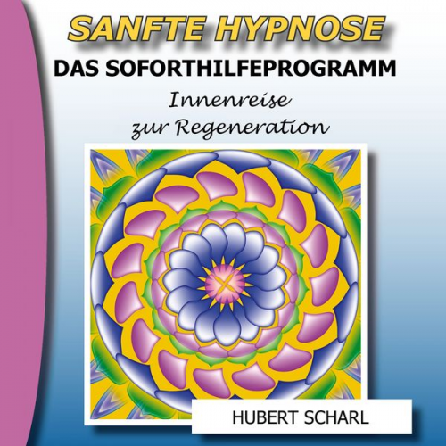 Hubert Scharl - Sanfte Hypnose: Das Soforthilfeprogramm (Innenreise zur Regeneration)