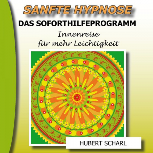 Hubert Scharl - Sanfte Hypnose: Das Soforthilfeprogramm (Innenreise für mehr Leichtigkeit)