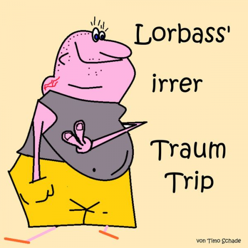 Timo Schade - Lorbass' irrer Traum Trip