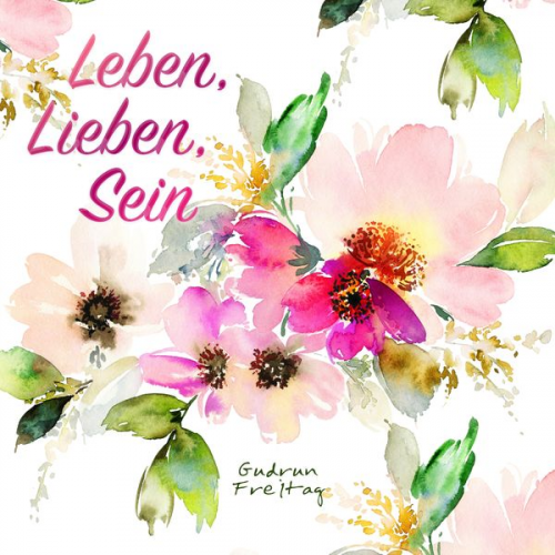 Gudrun Freitag - Leben, Lieben, Sein