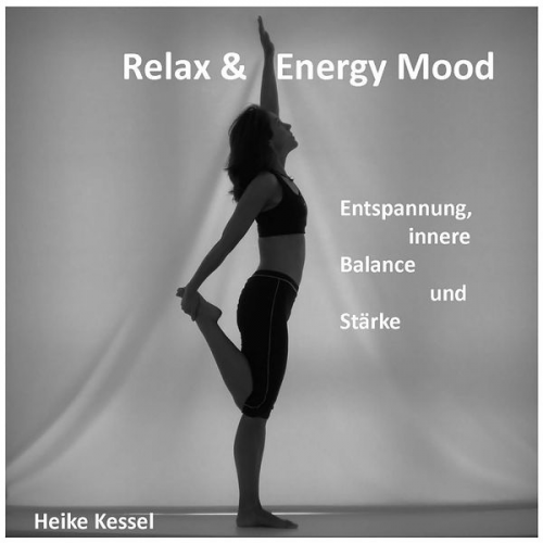 Heike Kessel - Relax & Energy Mood: Entspannung, Innere Balance und Stärke