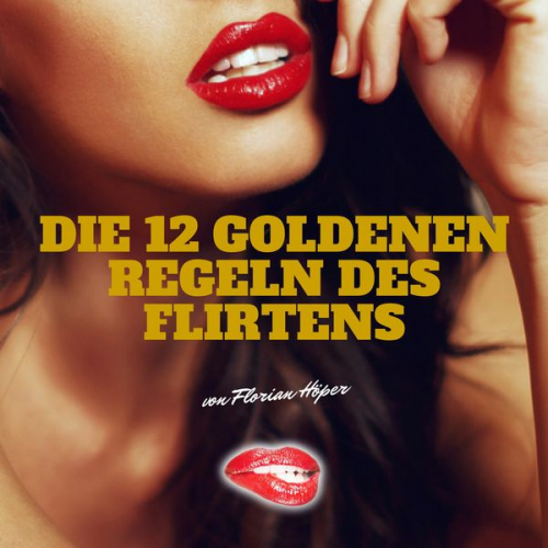 Florian Höper - Die 12 Goldenen Regeln des Flirtens