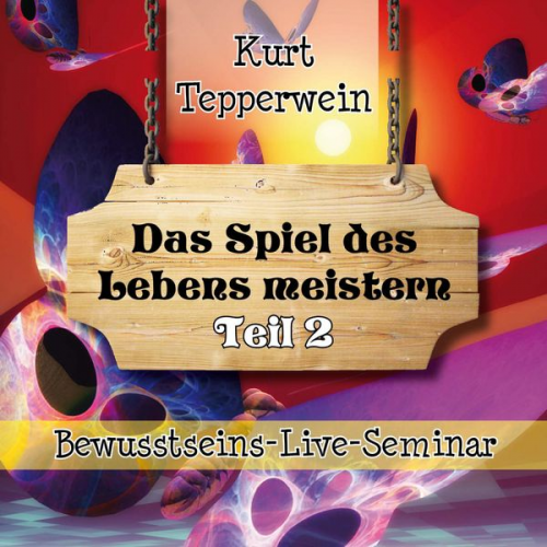 Bewusstseins-Live-Seminar: Das Spiel des Lebens meistern - Teil 2