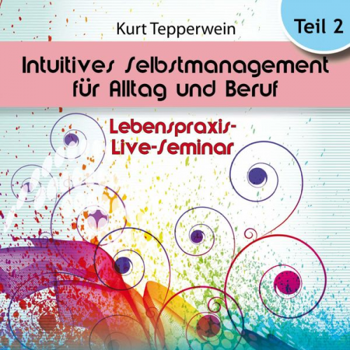 Lebenspraxis-Live-Seminar: Intuitives Selbst-Management für Alltag und Beruf - Teil 2