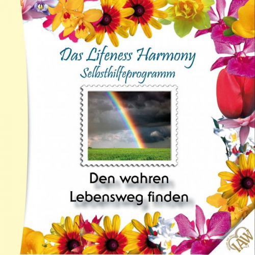 Kurt Tepperwein - Das Lifeness Harmony Selbsthilfeprogramm: Den wahren Lebensweg finden