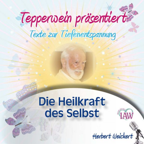 Tepperwein präsentiert: Die Heilkraft des Selbst (Texte zur Tiefenentspannung)